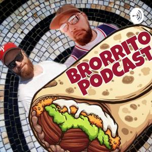 The Brorrito Podcast