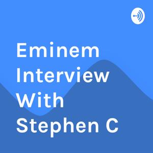 Eminem Interview With Stephen C by Ace Yah