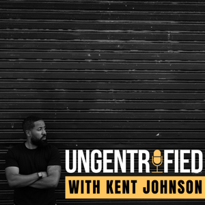 UNGENTRIFIED with Kent Johnson