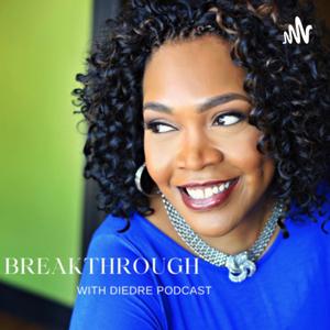 Breakthrough With Diedre Podcast