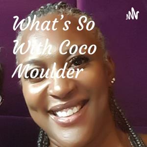 What's So With Coco Moulder