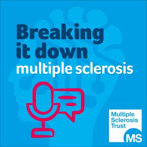 Breaking it down - A multiple sclerosis podcast by MS Trust