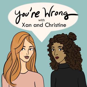 You're Wrong with Xan and Christine