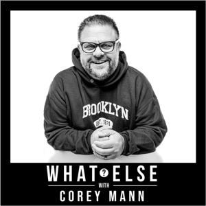 What Else? with Corey Mann by Corey Mann