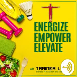 Energize, Empower & Elevate with Trainer LT