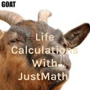 Life Calculations With JustMath "The Goat"
