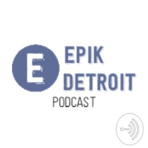 Epik detroit podcast