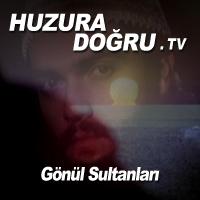 HuzuraDogru.tv - Gönül Sultanları