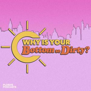 Why Is Your Bottom So Dirty? by Plosive