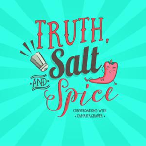 Truth Salt and Spice with Xamayta Graver