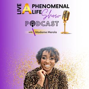 Live A Phenomenal Life Show With Madame Merola