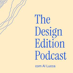 Podcast do The Design Edition - com Al Lucca