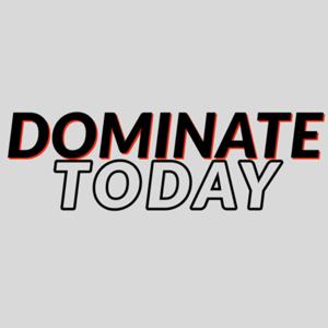 Dominate Today