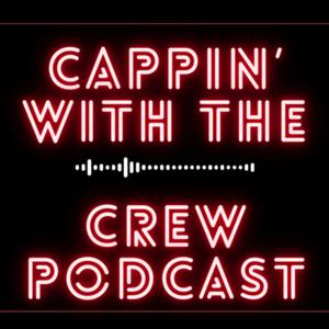 Cappin’ With The Crew Podcast