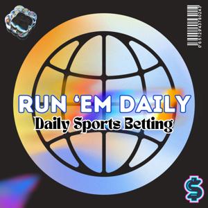 Run 'Em Daily (A Sports Betting Podcast)