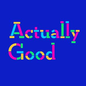 Actually Good