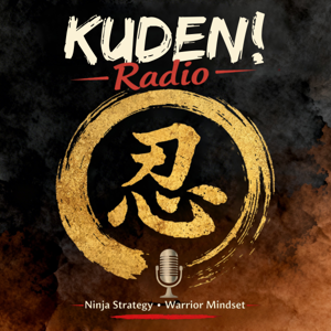 KUDEN! Radio — Ninja Strategy, Warrior Mindset, and the Path of the Modern Protector