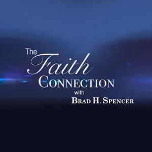 The Faith Connection with Pastor Brad H. Spencer