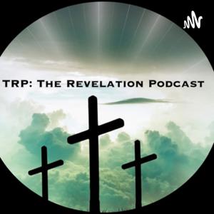 TRP: The Revelation Podcast