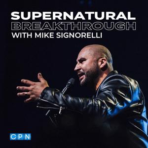 Supernatural Breakthrough with Mike Signorelli by Supernatural Breakthrough with Mike Signorelli