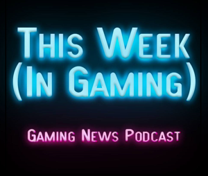 This Week in Gaming