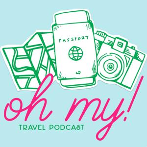 Oh My! Travel Podcast