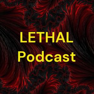 LETHAL Podcast