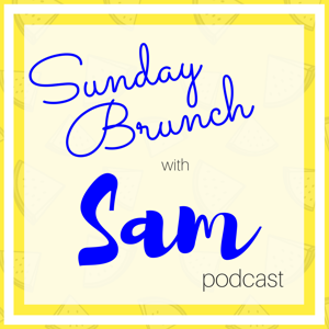 Sunday Brunch with Sam Podcast