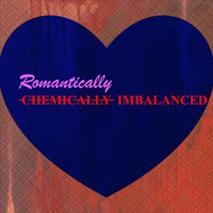 Romantically Imbalanced