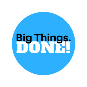 Big Things Done Podcast