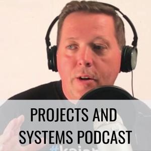 Projects and Systems Podcast