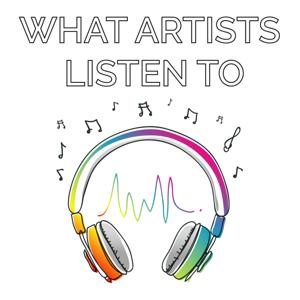 What Artists Listen To : An Art & Music Podcast