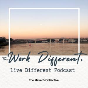 The Work Different, Live Different Podcast by The Maker's Collective