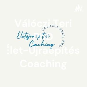 Válóczi Teri PhD 
Élet-Újraépítési Coaching