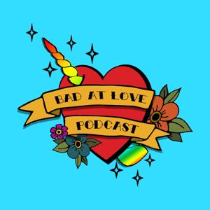 Bad At Love Podcast