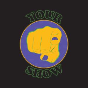 Your Show Podcast