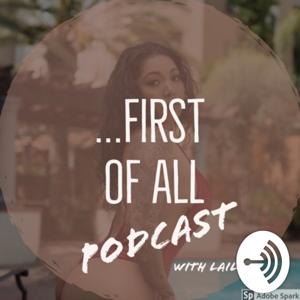 FIRST OF ALL Podcast with Laila