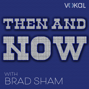 Then and Now with Brad Sham