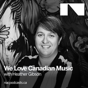 We Love Canadian Music by Canada’s National Arts Centre