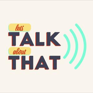 Lets Talk About That