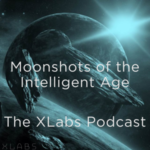 Moonshots of the Intelligent Age: The Xlabs Podcast