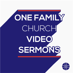 One Family Church Video Sermons