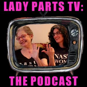 Lady Parts TV: The Podcast