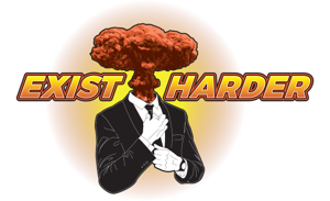 Exist Harder