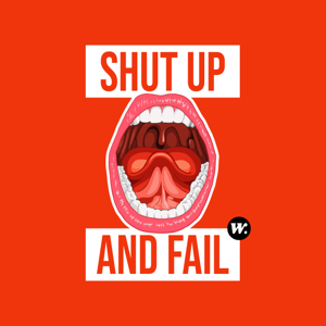 Shut Up and Fail