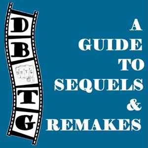 DBTG: A Guide to Sequels and Remakes