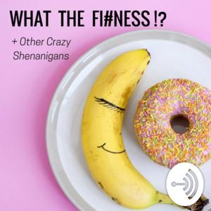 What The Fi#ness?! + Other Crazy Shenanigans