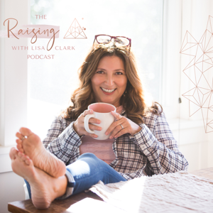 The Raising with Lisa Clark Podcast