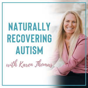 Naturally Recovering Autism with Karen Thomas by Karen Thomas, Founder, CEO