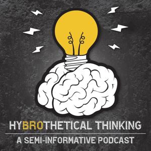 Hybrothetical Thinking: a semi-informative podcast